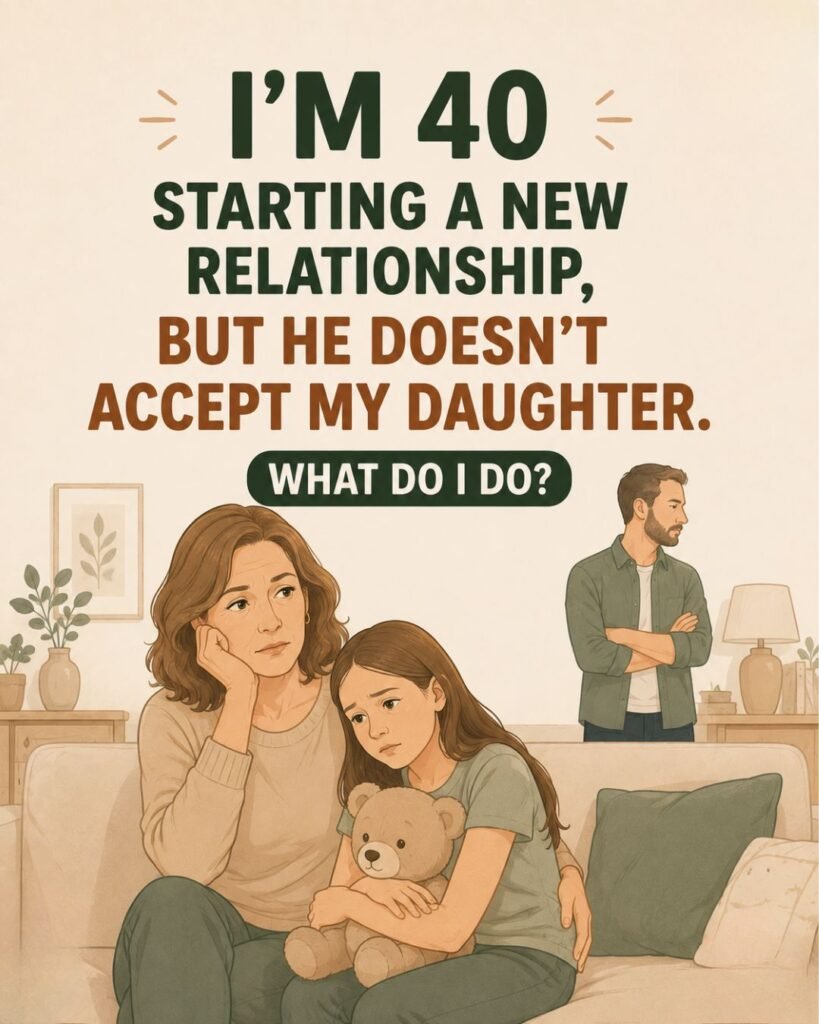 starting a new relationship, but he doesn't accept my daughter